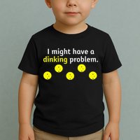I Might Have A Dinking Problem Funny Pickleball Toddler T-Shirt