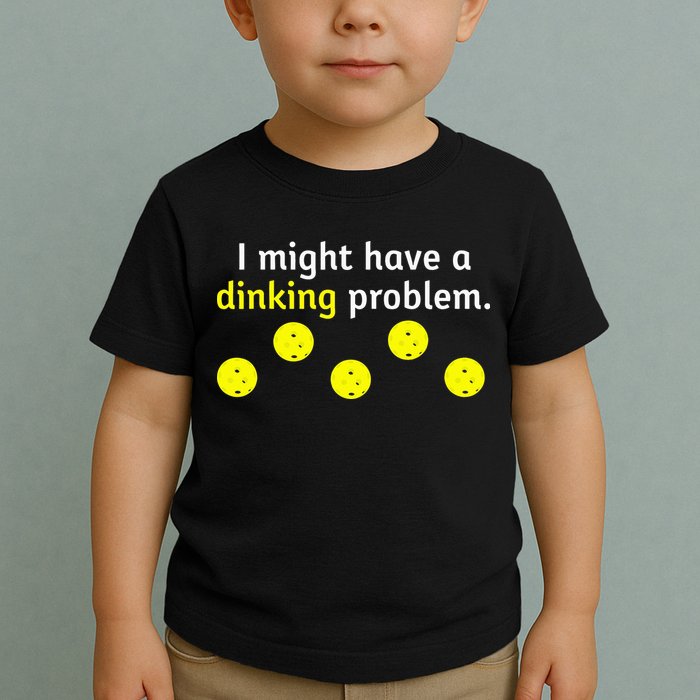 I Might Have A Dinking Problem Funny Pickleball Toddler T-Shirt