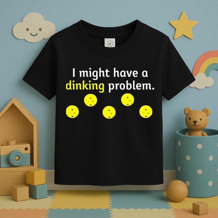 I Might Have A Dinking Problem Funny Pickleball Toddler T-Shirt