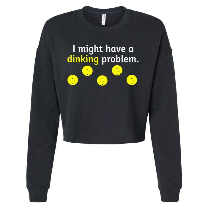 I Might Have A Dinking Problem Funny Pickleball Cropped Pullover Crew
