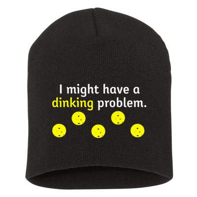 I Might Have A Dinking Problem Funny Pickleball Short Acrylic Beanie