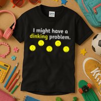 I Might Have A Dinking Problem Funny Pickleball Kids T-Shirt