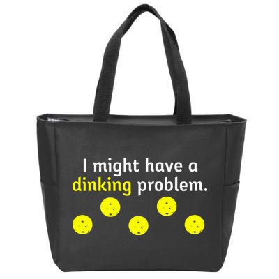 I Might Have A Dinking Problem Funny Pickleball Zip Tote Bag
