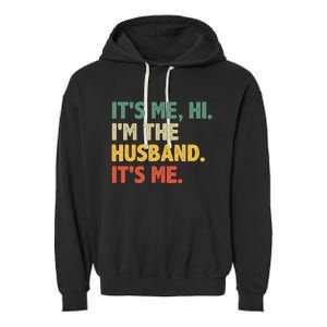 ItS Me Hi IM The Husband ItS Me From Wife FatherS Day Garment-Dyed Fleece Hoodie