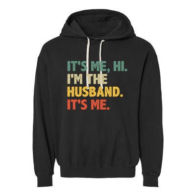 ItS Me Hi IM The Husband ItS Me From Wife FatherS Day Garment-Dyed Fleece Hoodie