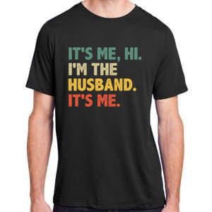 ItS Me Hi IM The Husband ItS Me From Wife FatherS Day Adult ChromaSoft Performance T-Shirt