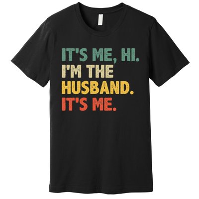 ItS Me Hi IM The Husband ItS Me From Wife FatherS Day Premium T-Shirt