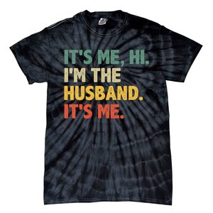 ItS Me Hi IM The Husband ItS Me From Wife FatherS Day Tie-Dye T-Shirt