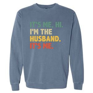 ItS Me Hi IM The Husband ItS Me From Wife FatherS Day Garment-Dyed Sweatshirt