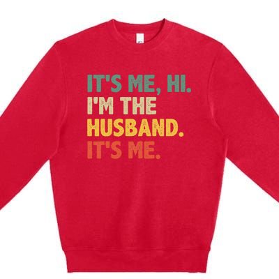 ItS Me Hi IM The Husband ItS Me From Wife FatherS Day Premium Crewneck Sweatshirt