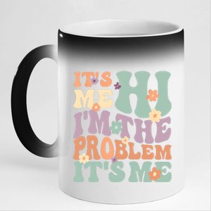 Its Me Hi I'm The Problem Its Me 11oz Black Color Changing Mug