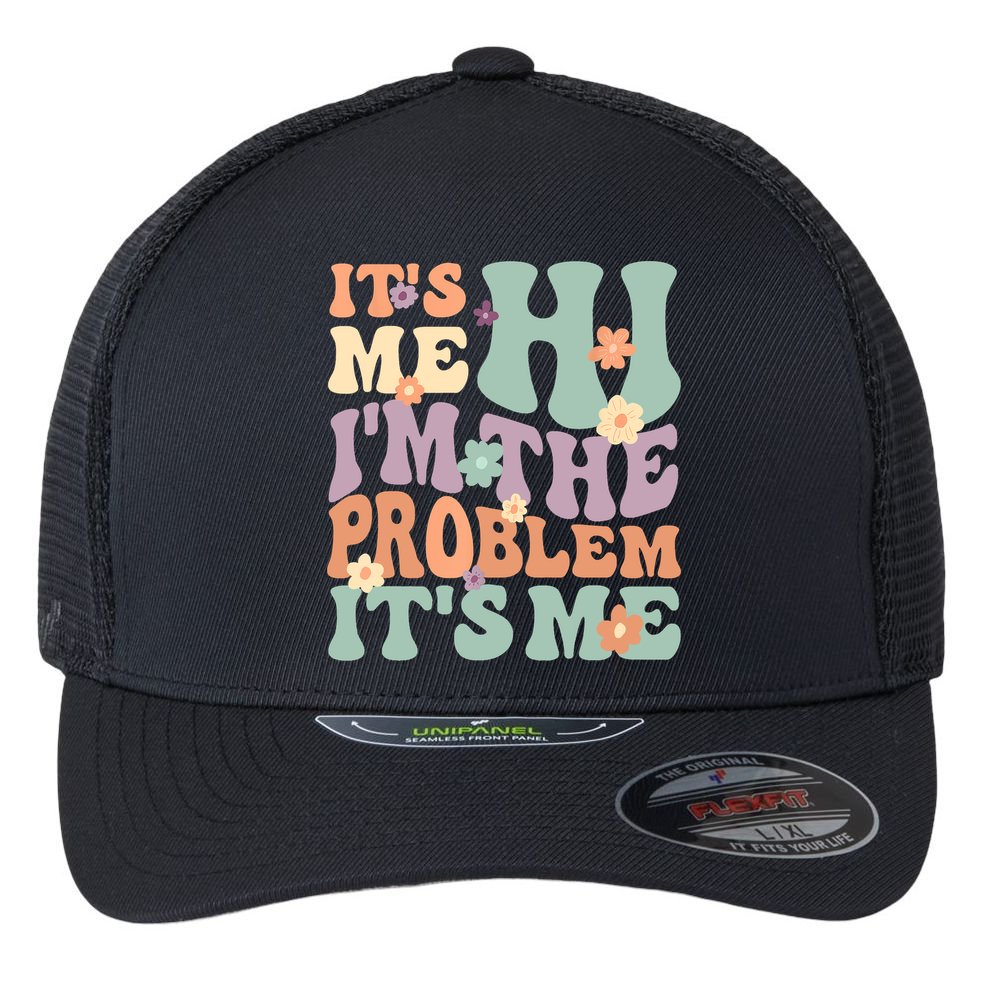 Its Me Hi I'm The Problem Its Me Flexfit Unipanel Trucker Cap