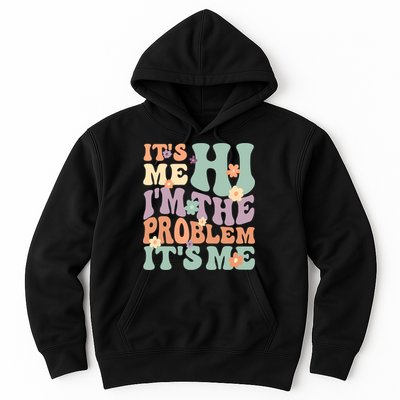 Its Me Hi I'm The Problem Its Me Hoodie