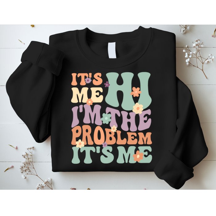 Its Me Hi I'm The Problem Its Me Sweatshirt