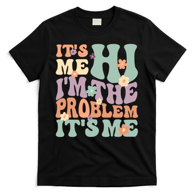 Its Me Hi I'm The Problem Its Me T-Shirt