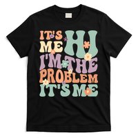 Its Me Hi I'm The Problem Its Me T-Shirt