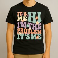 Its Me Hi I'm The Problem Its Me T-Shirt