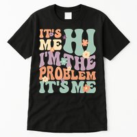 Its Me Hi I'm The Problem Its Me Tall T-Shirt