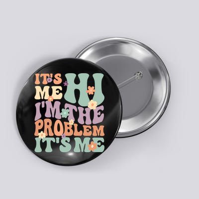 Its Me Hi I'm The Problem Its Me Button