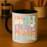 Its Me Hi I'm The Problem Its Me Mug