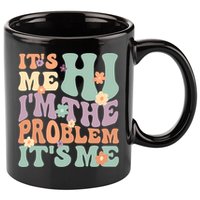 Its Me Hi I'm The Problem Its Me 11oz C Handle Ceramic Mug