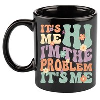 Its Me Hi I'm The Problem Its Me 11oz C Handle Ceramic Mug