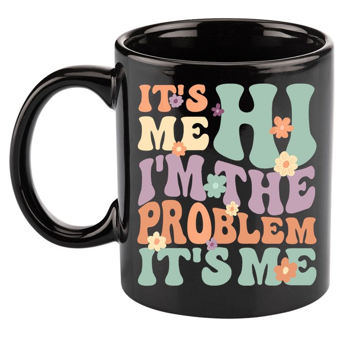 Its Me Hi I'm The Problem Its Me 11oz C Handle Ceramic Mug