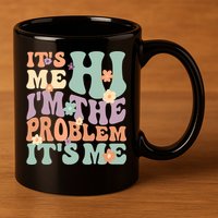 Its Me Hi I'm The Problem Its Me 11oz C Handle Ceramic Mug
