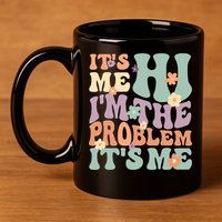 Its Me Hi I'm The Problem Its Me 11oz C Handle Ceramic Mug
