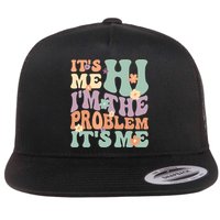 Its Me Hi I'm The Problem Its Me Flat Bill Trucker Hat