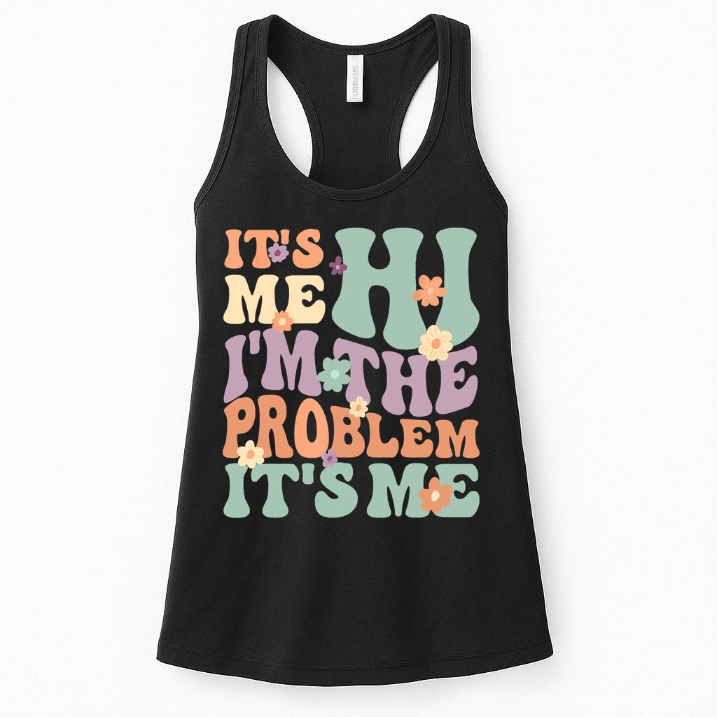 Its Me Hi I'm The Problem Its Me Womens Tank Top