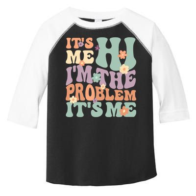 Its Me Hi I'm The Problem Its Me Toddler Fine Jersey T-Shirt