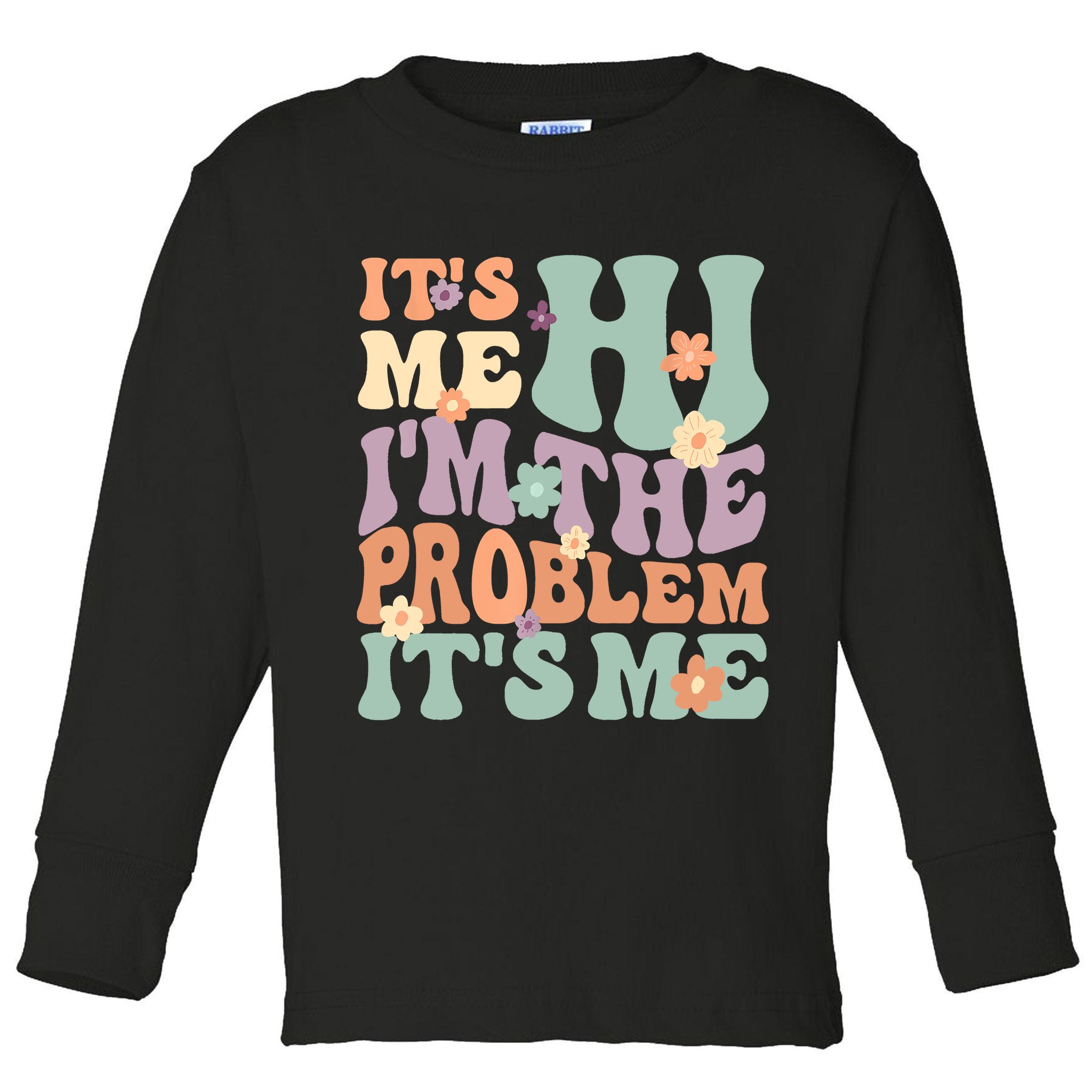 Its Me Hi I'm The Problem Its Me Toddler Long Sleeve Shirt