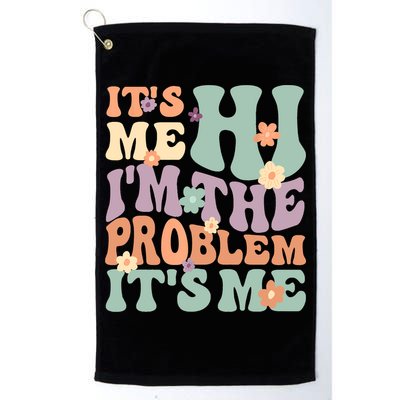 Its Me Hi I'm The Problem Its Me Golf Towel