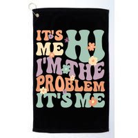 Its Me Hi I'm The Problem Its Me Golf Towel