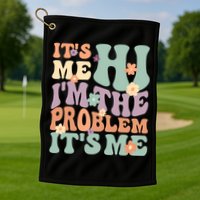Its Me Hi I'm The Problem Its Me Golf Towel