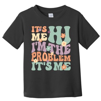 Its Me Hi I'm The Problem Its Me Toddler T-Shirt
