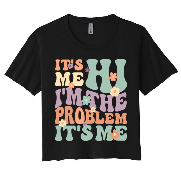 Its Me Hi I'm The Problem Its Me Crop Top