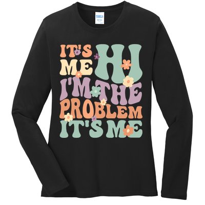 Its Me Hi I'm The Problem Its Me Ladies Long Sleeve Shirt