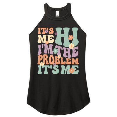 Its Me Hi I'm The Problem Its Me Women's Perfect Tri Rocker Tank
