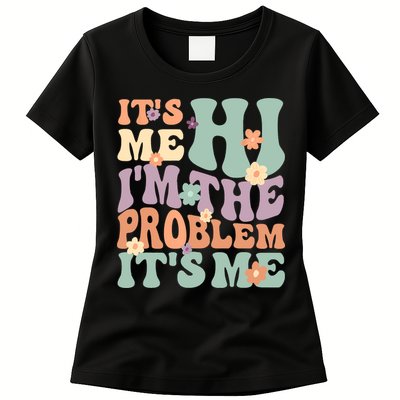 Its Me Hi I'm The Problem Its Me Womens T-Shirt