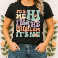 Its Me Hi I'm The Problem Its Me Womens T-Shirt