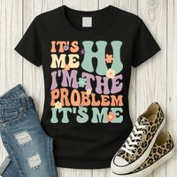 Its Me Hi I'm The Problem Its Me Womens T-Shirt