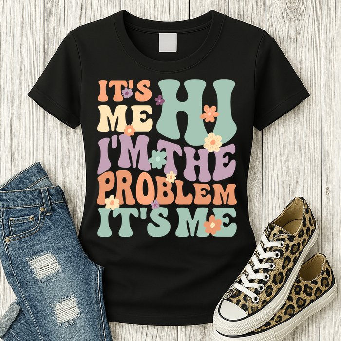 Its Me Hi I'm The Problem Its Me Womens T-Shirt