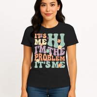 Its Me Hi I'm The Problem Its Me Womens T-Shirt