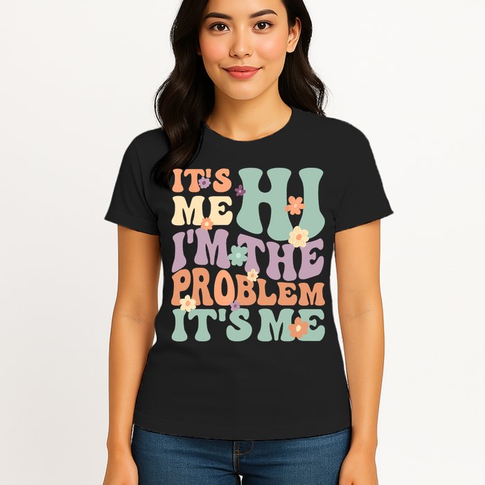 Its Me Hi I'm The Problem Its Me Womens T-Shirt
