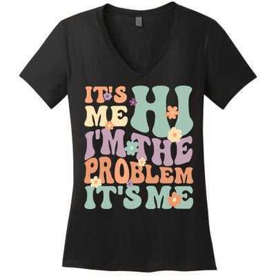 Its Me Hi I'm The Problem Its Me Women's V-Neck T-Shirt