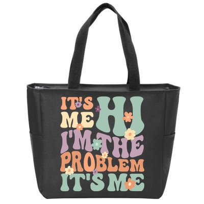 Its Me Hi I'm The Problem Its Me Zip Tote Bag