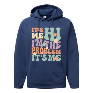 Its Me Hi I'm The Problem Its Me Performance Fleece Hoodie