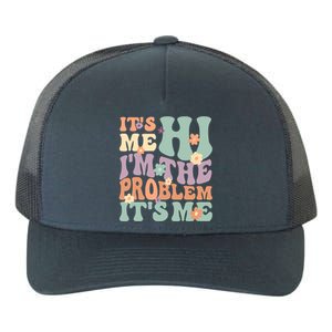 Its Me Hi I'm The Problem Its Me Yupoong Adult 5-Panel Trucker Hat